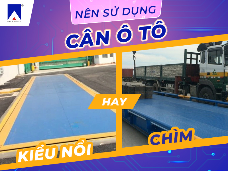 Nên sử dụng cân ô tô kiểu chìm hay kiểu nổi