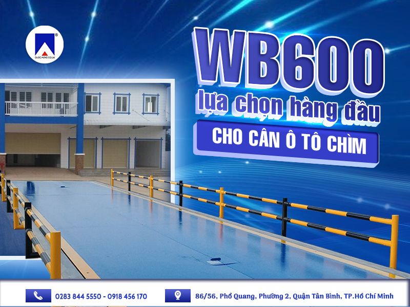 TẠI SAO WB600 LÀ LỰA CHỌN HÀNG ĐẦU CHO CÂN Ô TÔ CHÌM?