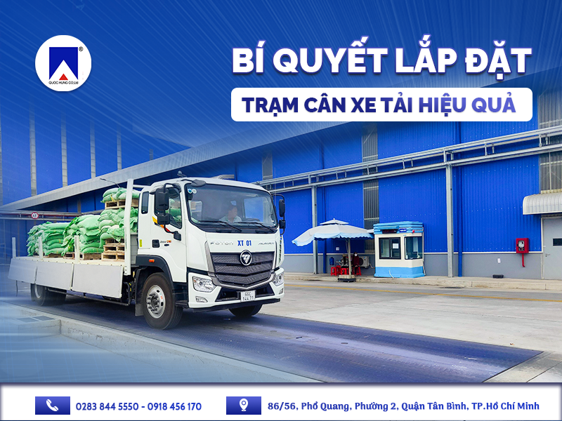 BÍ QUYẾT LẮP ĐẶT TRẠM CÂN XE TẢI HIỆU QUẢ VÀ TIẾT KIỆM CHI PHÍ