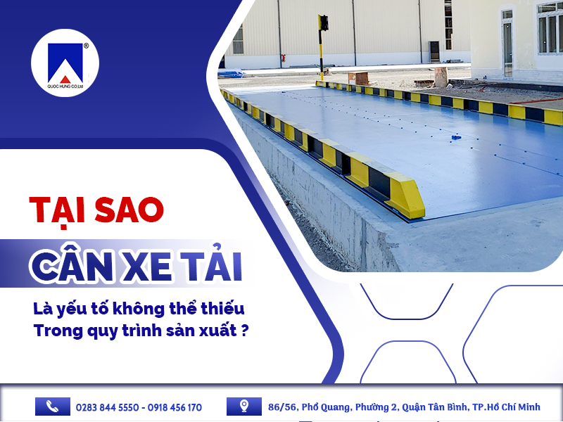 TẠI SAO CÂN XE TẢI LÀ YẾU TỐ KHÔNG THỂ THIẾU TRONG QUY TRÌNH SẢN XUẤT? 