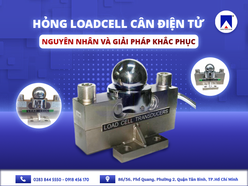 HỎNG LOADCELL CÂN ĐIỆN TỬ LÀ GÌ? NGUYÊN NHÂN VÀ GIẢI PHÁP KHẮC PHỤC