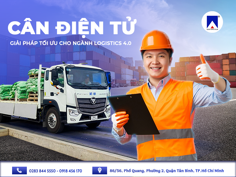 CÂN ĐIỆN TỬ - GIẢI PHÁP TỐI ƯU CHO NGÀNH LOGISTICS 4.0 CÙNG QUỐC HÙNG