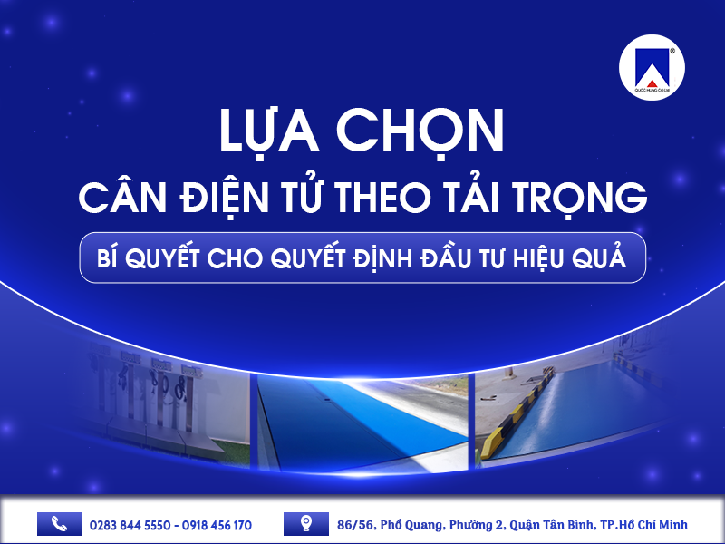 LỰA CHỌN CÂN ĐIỆN TỬ THEO TẢI TRỌNG - BÍ QUYẾT CHO QUYẾT ĐỊNH ĐẦU TƯ HIỆU QUẢ