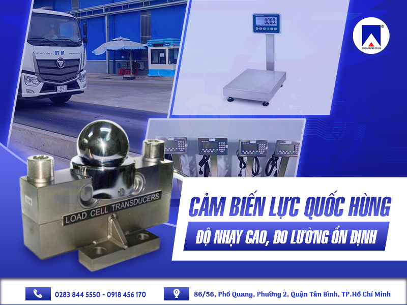 CẢM BIẾN LỰC QUỐC HÙNG - ĐỘ NHẠY CAO, ĐO LƯỜNG ỔN ĐỊNH, BỀN BỈ THEO THỜI GIAN!