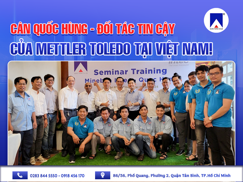 CÂN QUỐC HÙNG - ĐỐI TÁC TIN CẬY CỦA METTLER TOLEDO TẠI VIỆT NAM!