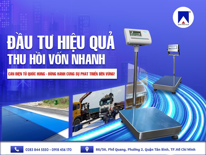 ĐẦU TƯ HIỆU QUẢ, THU HỒI VỐN NHANH - CÂN ĐIỆN TỬ QUỐC HÙNG - ĐỒNG HÀNH CÙNG SỰ PHÁT TRIỂN BỀN VỮNG!