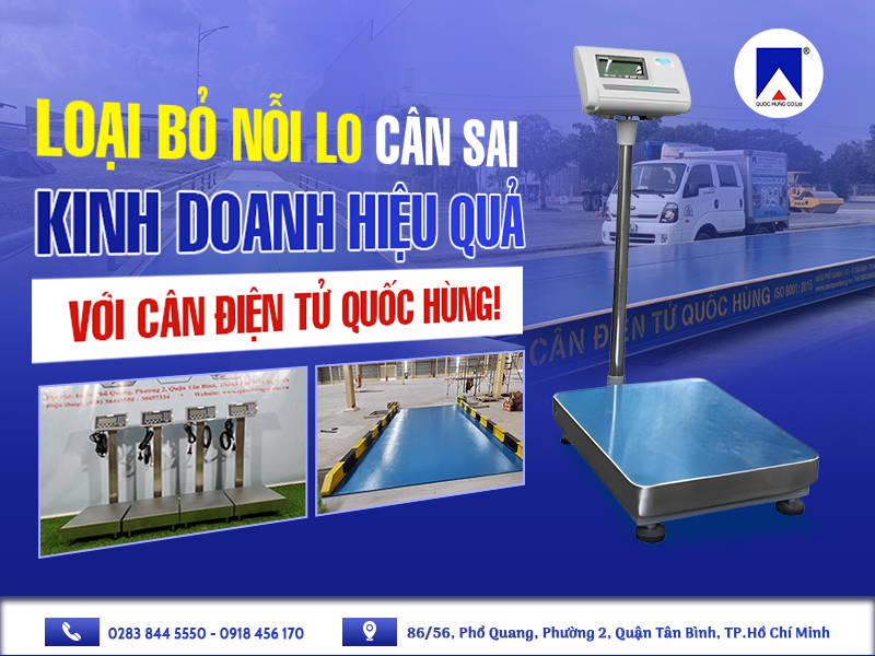 LOẠI BỎ NỖI LO CÂN SAI, KINH DOANH HIỆU QUẢ VỚI CÂN ĐIỆN TỬ QUỐC HÙNG!